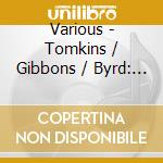 Various - Tomkins / Gibbons / Byrd: Consort And Keyboard Music cd