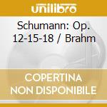 Schumann: Op. 12-15-18 / Brahm cd