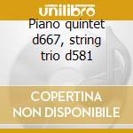 Piano quintet d667, string trio d581 cd musicale di Franz Schubert