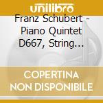 Franz Schubert - Piano Quintet D667, String Trio D581 cd