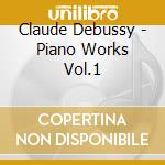 Claude Debussy - Piano Works Vol.1 cd musicale di DEBUSSY