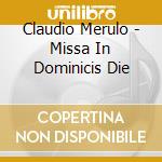 Claudio Merulo - Missa In Dominicis Die cd musicale di MERULO