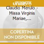 Claudio Merulo - Missa Virginis Mariae, Toccata Decima Del X Tono, Magnificat Dell'vIII Tono(2 Cd) cd musicale di MERULO