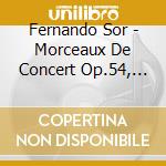 Fernando Sor - Morceaux De Concert Op.54, Fantasia X Chit Sola, Fantasie Villageoise Op.52, 6 V cd musicale di SOR