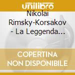 Nikolai Rimsky-Korsakov - La Leggenda Della Citta' Invisibile Di Kitezh, La Fanciulla Di Pskov (ivan Il Te cd musicale di Korsakov Rimsky