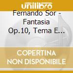 Fernando Sor - Fantasia Op.10, Tema E Minuetti Op.11, Fantasia Op.12 cd musicale di SOR