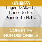 Eugen D'Albert - Concerto Per Pianoforte N.1 Op.2, N.2 Op.12, Esther (ouverture) cd