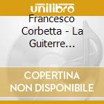 Francesco Corbetta - La Guiterre Royalle X 2 Chit, Concerto X 2 Chit, Sarabanda In La Min cd