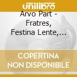Arvo Part - Fratres, Festina Lente, Summa, Cantus In Memory Of Benjamin Britten cd musicale di Tamas Benedek