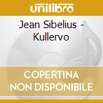 Jean Sibelius - Kullervo cd