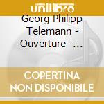 Georg Philipp Telemann - Ouverture - suites: La Changeante, Les Nations Anciens Et Modernes, Suite In Re Ma cd