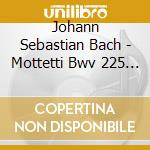 Johann Sebastian Bach - Mottetti Bwv 225 > 250 cd musicale di Johann Sebastian Bach