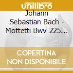 Johann Sebastian Bach - Mottetti Bwv 225 > 250 cd