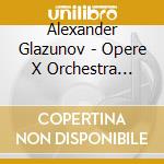Alexander Glazunov - Opere X Orchestra Vol.9: Fantasia Finnica Op.88, Pezzi Finnici Op.89, Karelian L cd musicale di Glazunov alexander k