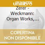 Zerer - Weckmann: Organ Works, Vol. 2 cd musicale di WECKMANN