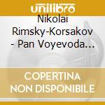 Nikolai Rimsky-Korsakov - Pan Voyevoda (suite) , Ouverture Su Temirussi Op.28, Affresco Musicale (sadko Op cd musicale di Rimsky korsakov niko