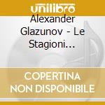 Alexander Glazunov - Le Stagioni Op.67, Scenes De Ballet Op.52, Scenes Dansante Op.81 cd