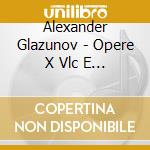 Alexander Glazunov - Opere X Vlc E Orchestra: Concerto Ballata, Chant Du Menestrel, 2 Pezzi Op.20, A cd