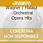 Wagner / Halasz - Orchestral Opera Hlts cd