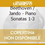 Beethoven / Jando - Piano Sonatas 1-3 cd musicale