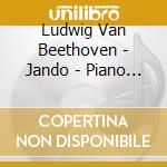 Ludwig Van Beethoven - Jando - Piano Sonatas 5-7 & 25 cd musicale di Ludwig Van Beethoven