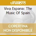 Viva Espana: The Music Of Spain cd musicale di De Falla