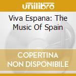 Viva Espana: The Music Of Spain cd