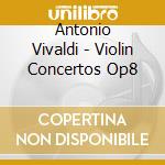 Antonio Vivaldi - Violin Concertos Op8 cd musicale di Antonio Vivaldi