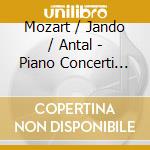 Mozart / Jando / Antal - Piano Concerti 17 & 18 cd musicale