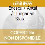 Enescu / Antal / Hungarian State Philharmonic - Rumanian Rhapsodies cd musicale di Enescu / Antal / Hungarian State Philharmonic
