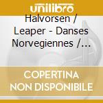 Halvorsen / Leaper - Danses Norvegiennes / Air Norvegien cd musicale di Halvorsen / Leaper