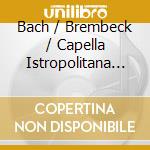 Bach / Brembeck / Capella Istropolitana - Cantatas 199, 202 & 209 cd