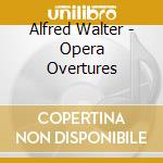 Alfred Walter - Opera Overtures cd musicale