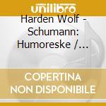 Harden Wolf - Schumann: Humoreske / Reger: V cd