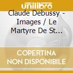 Claude Debussy - Images / Le Martyre De St Sebastien cd