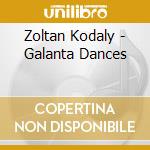 Zoltan Kodaly - Galanta Dances cd musicale di Leaper Adrian