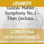 Gustav Mahler - Symphony No.1 - Titan (inclusa La Versione Originale Del Secondo Movimento) cd