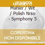 Mahler / Wit / Polish Nrso - Symphony 5