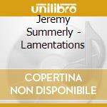Jeremy Summerly - Lamentations cd musicale