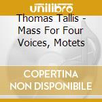 Thomas Tallis - Mass For Four Voices, Motets cd musicale di Tallis / Summerly / Oxford Cam