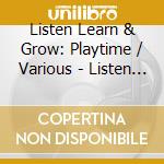 Listen Learn & Grow: Playtime / Various - Listen Learn & Grow: Playtime / Various cd