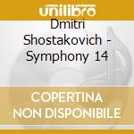 Dmitri Shostakovich - Symphony 14 cd musicale di Dmitrij Shostakovich