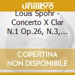 Louis Spohr - Concerto X Clar N.1 Op.26, N.3, Poutpurri X Clar E Orchestra Op.80 cd musicale di Johannes Wildner