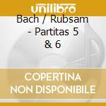 Bach / Rubsam - Partitas 5 & 6 cd