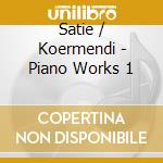 Satie / Koermendi - Piano Works 1 cd musicale di Satie / Koermendi