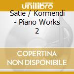 Satie / Kormendi - Piano Works 2 cd
