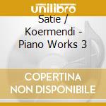 Satie / Koermendi - Piano Works 3 cd