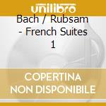Bach / Rubsam - French Suites 1 cd musicale