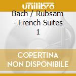Bach / Rubsam - French Suites 1 cd