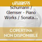 Schumann / Glemser - Piano Works / Sonata 2 / Arabeske cd